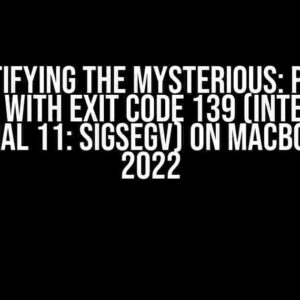 Demystifying the Mysterious: Process Finished with Exit Code 139 (Interrupted by Signal 11: SIGSEGV) on MacBook Pro 2022