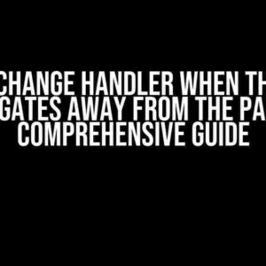 Fire a Change Handler When the User Navigates Away from the Page: A Comprehensive Guide