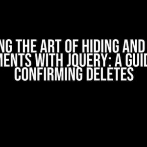 Mastering the Art of Hiding and Showing Elements with jQuery: A Guide to Confirming Deletes