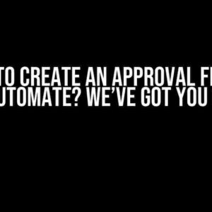 Need to Create an Approval Flow in Power Automate? We’ve Got You Covered!