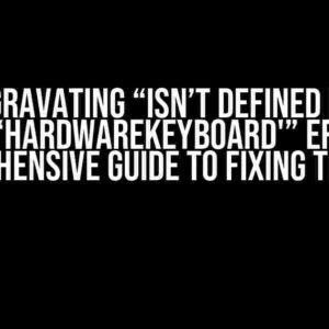 The Aggravating “Isn’t Defined for the Class ‘HardwareKeyboard'” Error: A Comprehensive Guide to Fixing the Issue