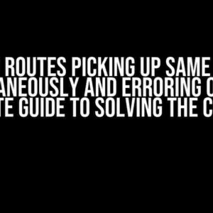 Two Routes Picking Up Same File Simultaneously and Erroring Out: The Ultimate Guide to Solving the Conflict