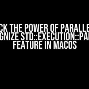 Unlock the Power of Parallelism: Recognize std::execution::par C++ Feature in MacOS