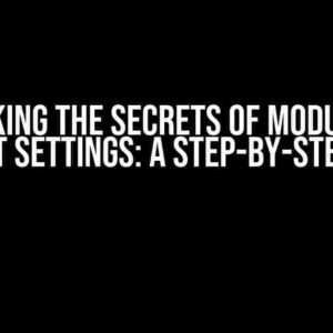 Unlocking the Secrets of Module and Project Settings: A Step-by-Step Guide