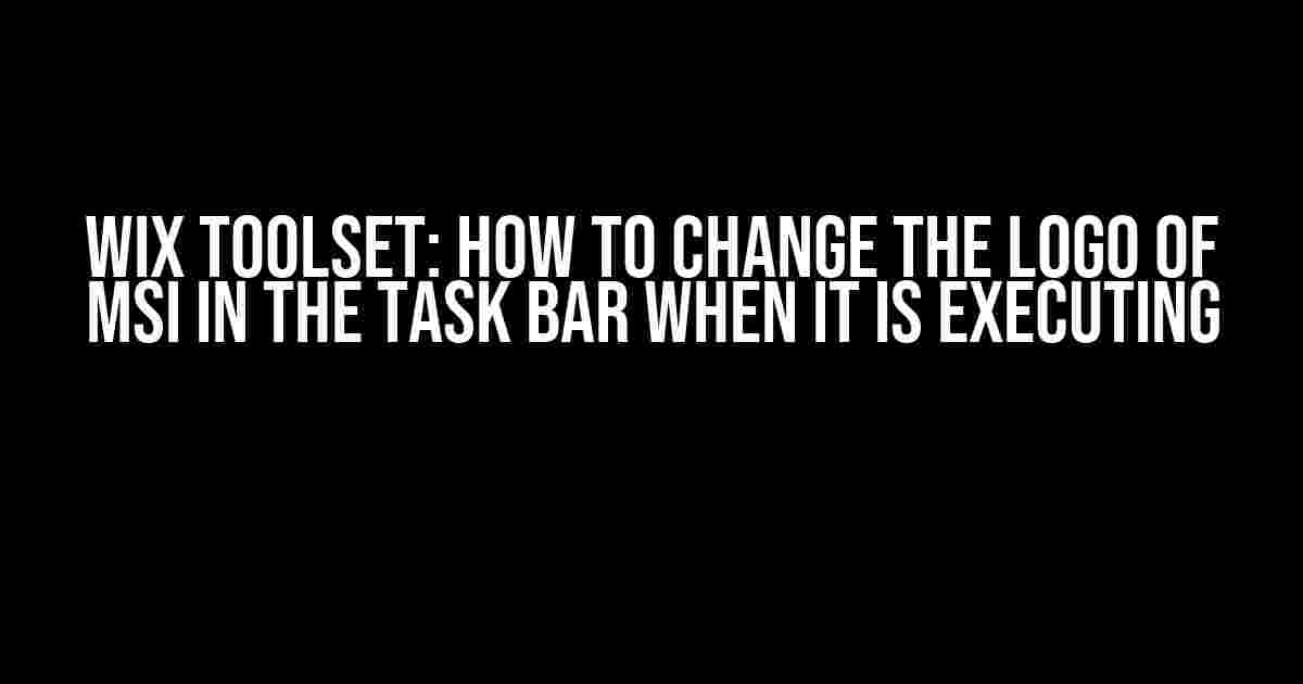 Wix Toolset: How to Change the Logo of MSI in the Task Bar When It Is Executing